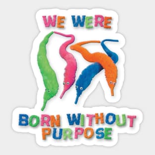 Born With Out Purpose Sticker